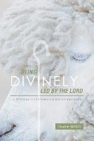 Being Divinely Led by the Lord: A Biblical Guide Towards Divine Guidance - Chukie Morsi - cover