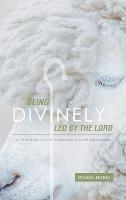 Being Divinely Led by the Lord: A Biblical Guide Towards Divine Guidance - Chukie Morsi - cover