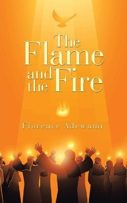 The Flame and the Fire - Florence Adewumi - cover