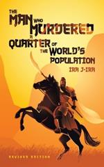 The Man Who Murdered a Quarter of The World's Population: Revised Edition