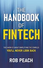 The Handbook of Fintech: This Work Is about Simplifying the Complex You'll Never Look Back
