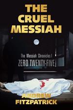The Cruel Messiah: The Messiah Chronicles I