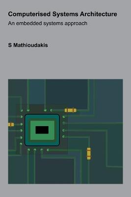 Computerised Systems Architecture: An embedded systems approach - S Mathioudakis - cover