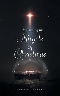 Re-Finding the Miracle of Christmas - Lenah Lebelo - cover