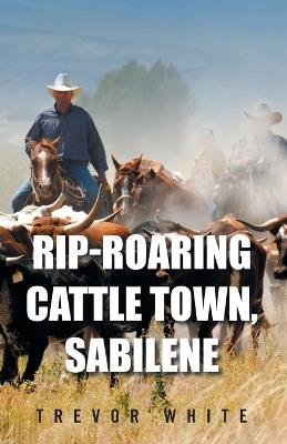 Rip-Roaring Cattle Town, Sabilene - Trevor White - cover