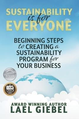 Sustainability is for Everyone: Beginning Steps to Creating a Sustainability Program for Your Business - Lael Giebel - cover