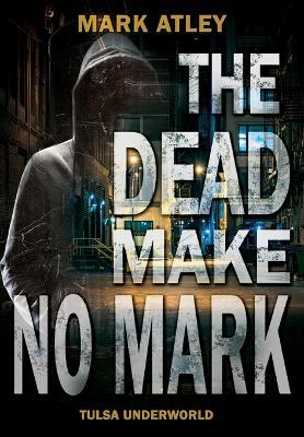 The Dead Make No Mark - Mark Atley - cover