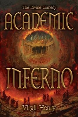 Academic Inferno: My Academic Trip Through Adjunct Hell - Virgil Henry - cover