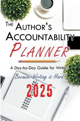 The Author's Accountability Planner 2025: A Day-to-Day Guide for Writers - 4 Horsemen Publications - cover