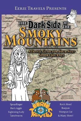 The Dark Side of the Smoky Mountains: A Travel Guide for Your Next Spooky Journey - Eerie Travels,Erika Lance - cover