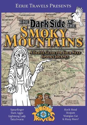 The Dark Side of the Smoky Mountains: A Travel Guide for Your Next Spooky Journey - Eerie Travels,Erika Lance - cover