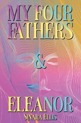 My Four Fathers & Eleanor - Sinara Ellis - cover