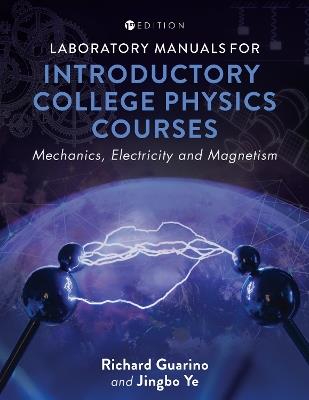 Laboratory Manuals for Introductory College Physics Courses: Mechanics, Electricity and Magnetism - Richard Guarino,Jingbo Ye - cover