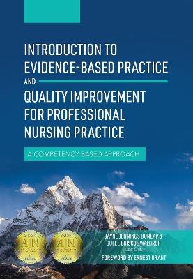 Introduction to Evidence-Based Practice and Quality Improvement for Professional Nursing Practice: A Competency Based Approach - Jayne Dunlap,Julee Waldrop - cover