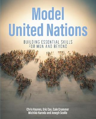 Model United Nations: Building Essential Skills for MUN and Beyond - Chris Haynes,Eric Cox,Cale Crammer - cover