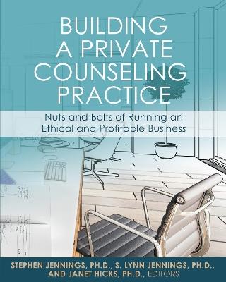 Building a Private Counseling Practice: Nuts and Bolts of Running an Ethical and Profitable Business - cover