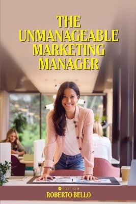 The Unmanageable Marketing Manager - Roberto Bello - cover