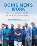 Doing Men's Work: Authentic Conversations with Men on Family, Stress, Loss, and Resiliency