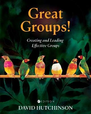 Great Groups!: Creating and Leading Effective Groups - David Hutchinson - cover