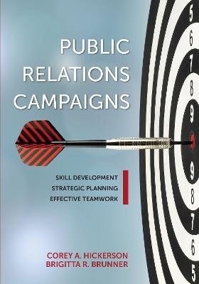 Public Relations Campaigns: Skill Development, Strategic Planning, and Effective Teamwork - Corey Hickerson,Brigitta R Brunner - cover