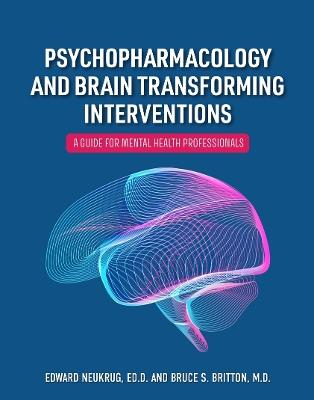 Psychopharmacology and Brain Transforming Interventions: A Guide for Mental Health Professionals - Edward Neukrug - cover