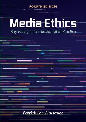 Media Ethics: Key Principles for Responsible Practice - Patrick Lee Plaisance - cover
