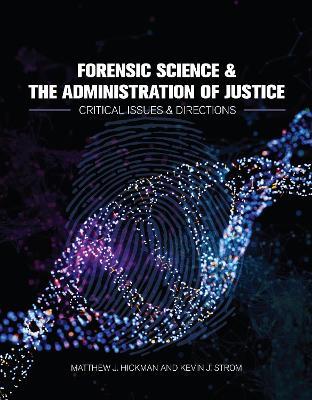 Forensic Science and the Administration of Justice: Critical Issues and Directions - Matthew Hickman,Kevin Strom - cover