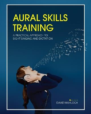 Aural Skills Training: A Practical Approach to Sight Singing and Dictation - David Mahloch - cover