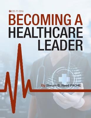 Becoming a Healthcare Leader - Steven B. Reed - cover