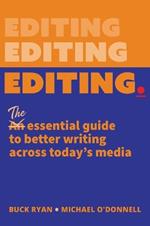 Editing.: The Essential Guide to Better Writing Across Today's Media