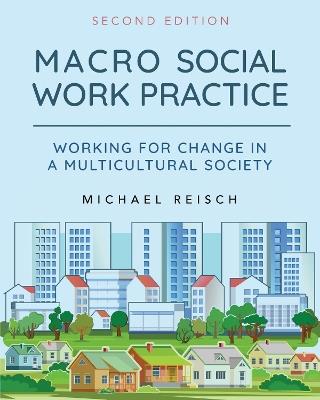 Macro Social Work Practice: Working for Change in a Multicultural Society - Michael Reisch - cover