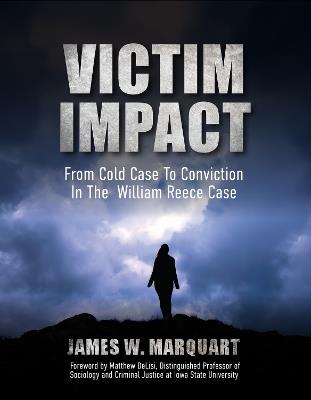 Victim Impact: From Cold Case to Conviction in the William Reece Case - James Marquart - cover
