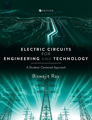 Electric Circuits for Engineering and Technology: A Student-Centered Approach - Biswajit Ray - cover