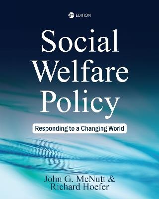Social Welfare Policy: Responding to a Changing World - John McNutt,Rick Hoefer - cover