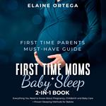 First Time Parents Must-Have Guide: First Time Moms + Baby Sleep 2-in-1 Book