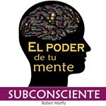 El Poder de la Mente Subconsciente
