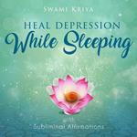 Heal Depression While Sleeping With Subliminal Affirmations