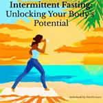 Intermittent Fasting: Unlocking Your Body's Potential