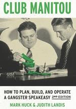 Club Manitou, 2nd Edition: How to Plan, Build, and Operate a Gangster Speakeasy