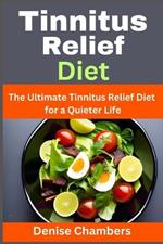Tinnitus Relief Diet: The Ultimate Tinnitus Relief Diet for a Quieter Life