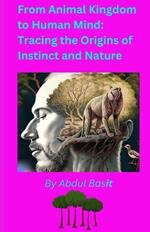 From Animal Kingdom to Human Mind: Tracing the Origins of Instinct and Nature