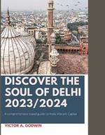 Discover the Soul of Delhi 2023: A Comprehensive Travel Guide to India's Vibrant Capital