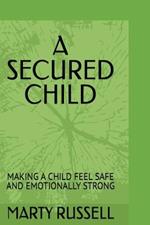 A Secured Child: Making a Child Feel Safe and Emotionally Strong