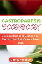 Gastroparesis Cookbook: Delicious Dishes to Soothe Your Stomach and Satisfy Your Taste Buds