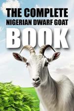 The Complete Nigerian Dwarf Goat Book
