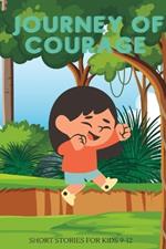 Journey of Courage: Inspiring short stories for Kids 9-12