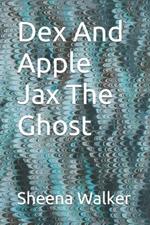 Dex And Apple Jax The Ghost