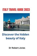 Italy Travel Guide 2023: Discover the hidden beauty of Italy