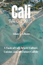 Cali Travel Guide 2023: A Taste of Cali: Where Culture, Cuisine, and Adventure Collide