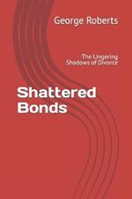 Shattered Bonds: The Lingering Shadows of Divorce